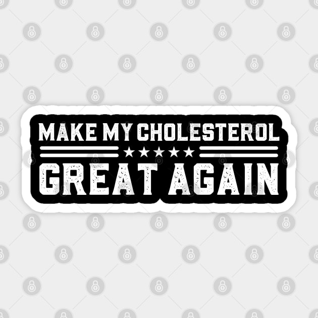 Make My Cholesterol Levels Great Again Funny Diet joke Sticker by abdelmalik.m95@hotmail.com